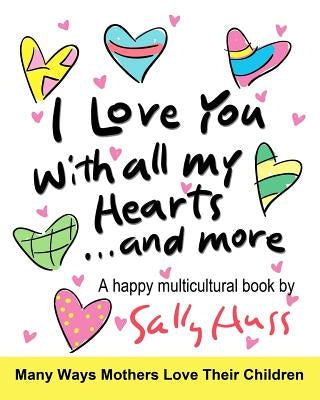 I Love You With All My Hearts... And More: (Multicultural Children's Book) by Huss, Sally