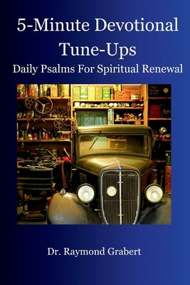 5-Minute Devotional Tune-ups: Daily Psalms For Spiritual Renewal by Grabert, Raymond