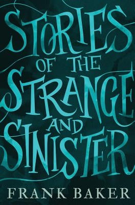 Stories of the Strange and Sinister (Valancourt 20th Century Classics) by Baker, Frank