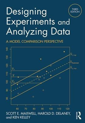 Designing Experiments and Analyzing Data: A Model Comparison Perspective, Third Edition by Maxwell, Scott E.