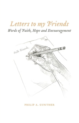 Letters to my Friends by Gunther, Phillip A.