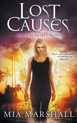 Lost Causes (Elements, Book 4) by Marshall, Mia