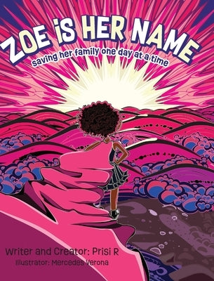 Zoe is Her Name: Saving her family one day at a time by R, Prisi