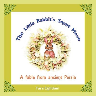The Little Rabbit'S Smart Move: A Fable from Ancient Persia by Eghdam, Tara
