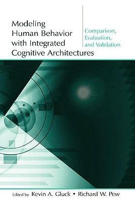 Modeling Human Behavior With Integrated Cognitive Architectures: Comparison, Evaluation, and Validation [With CDROM] by Gluck, Kevin A.