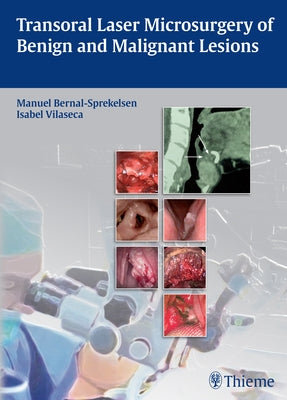Transoral Laser Microsurgery of Benign and Malignant Lesions by Bernal-Sprekelsen, Manuel