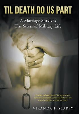 Til Death Do Us Part: Marriage Survives the Stress of Military Life by Slappy, Viranda I.
