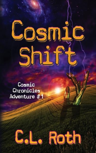 Cosmic Shift: Cosmic Chronicles Adventure #1 by Roth, C. L.