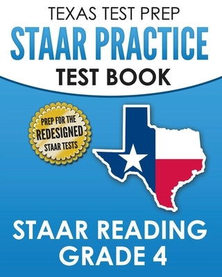 TEXAS TEST PREP STAAR Practice Test Book STAAR Reading Grade 4: Complete Preparation for the STAAR Reading Assessments by Hawas, T.