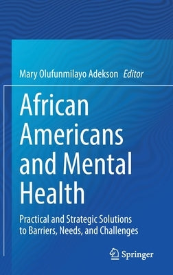 African Americans and Mental Health: Practical and Strategic Solutions to Barriers, Needs, and Challenges by Adekson, Mary Olufunmilayo