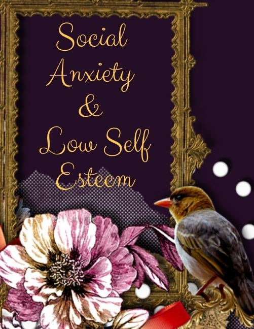 Social Anxiety and Low Self Esteem Workbook: Ideal and Perfect Gift for Social Anxiety and Low Self Esteem Workbook Best gift for You, Parent, Wife, H by Publication, Yuniey