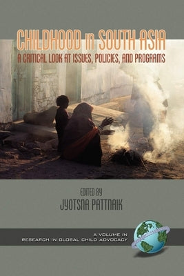 Childhood in South Asia: A Critical Look at Issues, Policies, and Programs (PB) by Pattnaik, Jyotsna