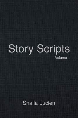 Story Scripts: Volume 1 by Lucien, Shalla