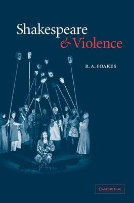 Shakespeare and Violence by Foakes, R. A.