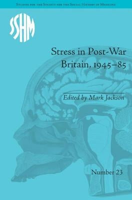 Stress in Post-War Britain, 1945-85 by Jackson, Mark