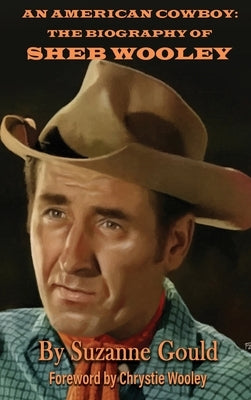 An American Cowboy (hardback): The Biography of Sheb Wooley by Gould, Suzanne