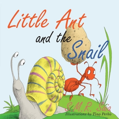 Little Ant and the Snail: Slow and Steady Wins the Race by Saia, S. M. R.