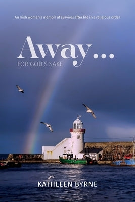 Away... for God's Sake by Byrne, Kathleen