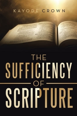 The Sufficiency of Scripture by Crown, Kayode