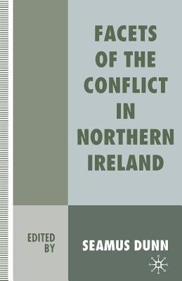 Facets of the Conflict in Northern Ireland by Dunn, Seamus