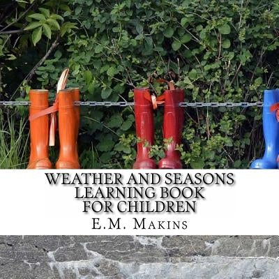 Weather and Seasons Learning Book for Children by Makins, E. M.