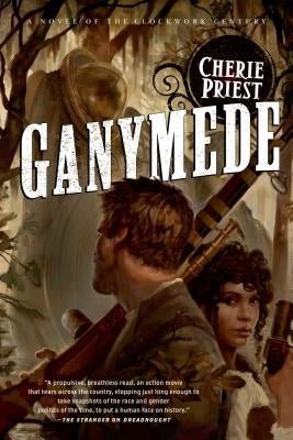 Ganymede: A Novel of the Clockwork Century by Priest, Cherie