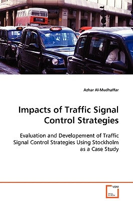 Impacts of Traffic Signal Control Strategies by Al-Mudhaffar, Azhar