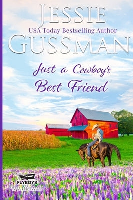 Just a Cowboy's Best Friend (Flyboys of Sweet Briar Ranch North Dakota Western Sweet Romance Book 2) (Flyboys of Sweet Briar Ranch in North Dakota) La by Gussman, Jessie