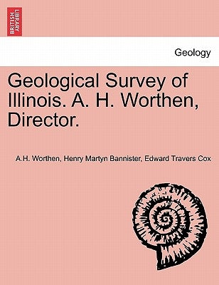 Geological Survey of Illinois. A. H. Worthen, Director. by Worthen, A. H.