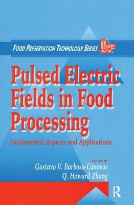 Pulsed Electric Fields in Food Processing: Fundamental Aspects and Applications by Barbosa-Canovas, Gustavo V.