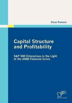Capital Structure and Profitability: S&P 500 Enterprises in the Light of the 2008 Financial Crisis by Puntaier, Elmar