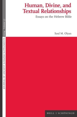 Human, Divine, and Textual Relationships: Essays on the Hebrew Bible by Olyan, Saul M.