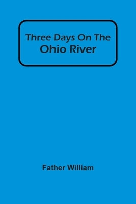 Three Days On The Ohio River by William, Father
