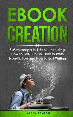 eBook Creation: 3-in-1 Guide to Master E-Book Publication, eBook Marketing, Book Cover Design & Self-Publish Your Book by Pemton, Jaiden
