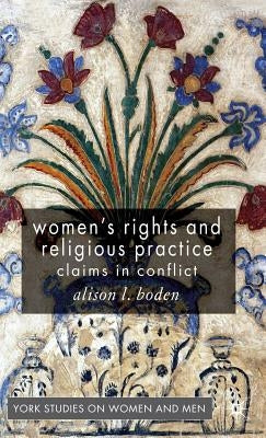 Women's Rights and Religious Practice: Claims in Conflict by Boden, A.
