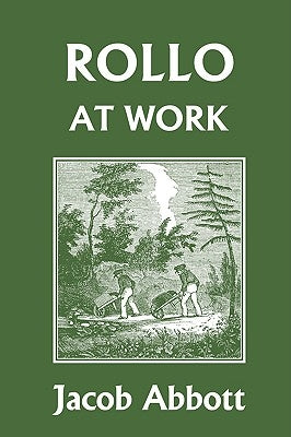 Rollo at Work (Yesterday's Classics) by Abbott, Jacob