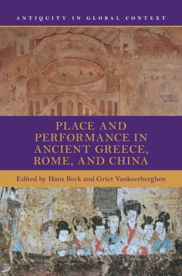 Place and Performance in Ancient Greece, Rome, and China by Beck, Hans