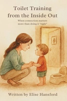 Toilet Training from the Inside Out by Hansford, Elise
