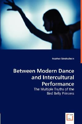 Between Modern Dance and Intercultural Performance by Strohschein, Heather