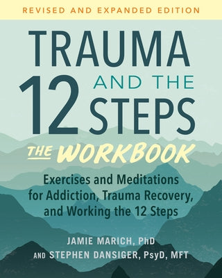 Trauma and the 12 Steps: The Workbook: Exercises and Meditations for Addiction, Trauma Recovery, and Working the 12 Ste PS by Marich, Jamie