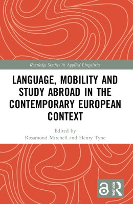 Language, Mobility and Study Abroad in the Contemporary European Context by Mitchell, Rosamond