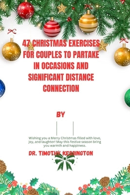 47 Christmas Exercises for Couples to Partake and Significant Distance Connection. by Kessington, Timothy