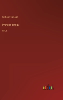 Phineas Redux: Vol. I by Trollope, Anthony