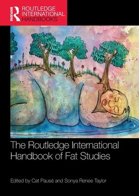The Routledge International Handbook of Fat Studies by Pausé, Cat