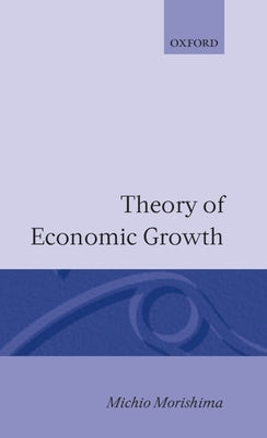 Theory of Econic Growth by Morishima, Michio