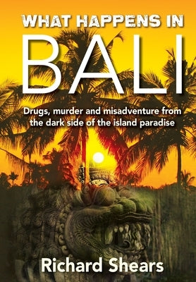 What Happens in Bali by Shears, Richard