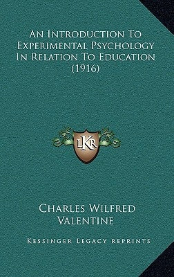 An Introduction To Experimental Psychology In Relation To Education (1916) by Valentine, Charles Wilfred
