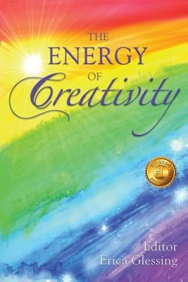 The Energy of Creativity by Glessing, Erica