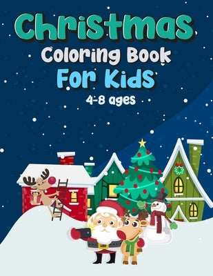 Christmas Coloring Book For Kids Age 4-8: Fun Children's Christmas Gift or Present for Toddlers & Kids. Beautiful Pages to Color with Santa Claus, Rei by Happy, Be
