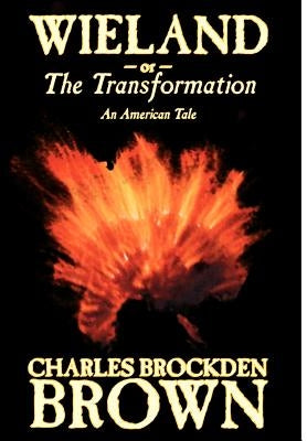 Wieland; or, the Transformation. An American Tale by Charles Brockden Brown, Fiction, Horror by Brown, Charles Brockden